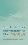 Schleiermacher's Interpretation of the Bible - WISHART,  Ian S - 9781666713794