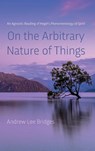 On the Arbitrary Nature of Things - Andrew Lee Bridges - 9781666714067