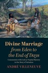 Divine Marriage from Eden to the End of Days - Andre Villeneuve - 9781666718348