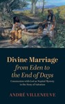 Divine Marriage from Eden to the End of Days - Andre Villeneuve - 9781666718355