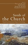 Seeds of the Church - BAKKER,  Henk ; Harmon, Steven R. ; Leer, Teun van der - 9781666718386