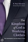 The Kingdom of God in Working Clothes - R Paul Stevens - 9781666725155