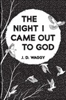 The Night I Came Out to God - J D Waggy - 9781666735031