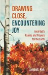 Drawing Close, Encountering Joy - Janice E Kirk - 9781666742893