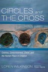 Circles and the Cross - Loren Wilkinson - 9781666746358