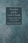 Enmerkar and the Lord of Aratta - Samuel Noah Kramer - 9781666750720