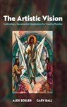 The Artistic Vision - Alex Sosler ; Gary Ball - 9781666760149