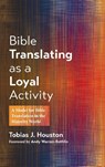 Bible Translating as a Loyal Activity - Tobias J. Houston - 9781666773453