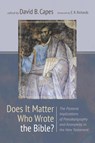 Does It Matter Who Wrote the Bible? - David B. Capes - 9781666782615