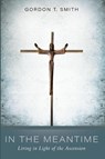 In the Meantime - Gordon T. Smith - 9781666783735