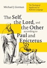 The Self, the Lord, and the Other according to Paul and Epictetus - Michael J. Gorman - 9781666795318