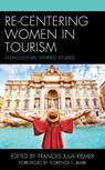 Re-Centering Women in Tourism - Frances Julia Riemer - 9781666901061