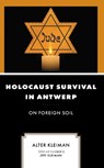 Holocaust Survival in Antwerp - Alter Kleiman - 9781666907933