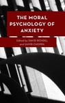 The Moral Psychology of Anxiety - David Rondel ; Samir Chopra - 9781666928402