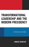 Transformational Leadership and the Modern Presidency - Andrzej Demczuk - 9781666931587