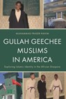 Gullah Geechee Muslims in America: Exploring Islamic Identity in the African Diaspora - Muhammad Fraser-Rahim - 9781666940879