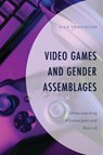 Video Games and Gender Assemblages - Sian Tomkinson - 9781666945911