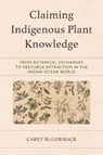 Claiming Indigenous Plant Knowledge - Carey McCormack - 9781666946796