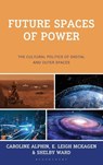 Future Spaces of Power - Caroline Alphin ; E. Leigh McKagen ; Shelby E. Ward - 9781666957587