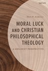 Moral Luck and Christian Philosophical Theology - Mark B. Anderson - 9781666960105