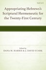 Appropriating Hebrews's Scriptural Hermeneutic for the Twenty-First Century - Dana M. Harris ; J. David Stark - 9781666960945