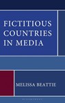 Fictitious Countries in Media - Melissa Beattie - 9781666970463