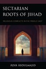 Sectarian Roots of Jihad - Adib Abdulmajid - 9781666971033