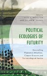 Political Ecologies of Futurity - Alex A. Moulton ; Dylan M. Harris - 9781666971811