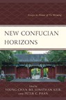 New Confucian Horizons - Young-chan Ro ; Jonathan Keir ; Peter C. Phan - 9781666972719