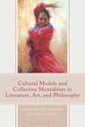 Cultural Models and Collective Mentalities in Literature, Art, and Philosophy - Slav Gratchev - 9781666973525