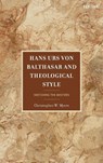 Hans Urs von Balthasar and Theological Style - Christopher Myers - 9781666976014