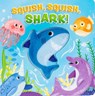 Squish, Squish Shark! - Maggie Fischer - 9781667208305
