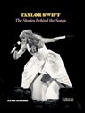 Taylor Swift: The Stories Behind the Songs - Annie Zaleski - 9781667212111