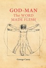 God-Man: The Word Made Flesh - George Carey - 9781667304472