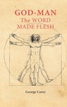 God Man The Word Made Flesh: The Esoteric Physiology of Ascension and the 'Sacred Secretion' - George Carey - 9781667304489