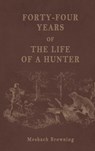 Forty-Four Years of the Life of a Hunter - Meshach Browning - 9781667304526