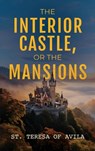 The Interior Castle: Or the Mansions - St Teresa Of Avila - 9781667304861