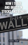 How I Trade and Invest in Stocks and Bonds - Richard D. Wyckoff - 9781667305547