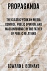 Propaganda: The Classic Work on Media Control, Public Opinion, and Mass Influence by the Father of Public Relations - Edward L. Bernays - 9781667306452