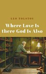 Where Love Is There God Is Also - Leo Tolstoy - 9781667306667
