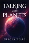 Talking with Planets: An Illustrated Pocket Edition of Nikola Tesla's Visionary Address - Nikola Tesla - 9781667307701