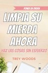 Poner en orden: limpia su mierda ahora - Trey Woods - 9781667402321
