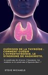 Guérison de la thyroïde : Comment guérir l'hyperthyroïdie, le syndrome de Hashimoto, - Doug Fredrick - 9781667405049