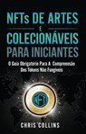 NFTs de Artes e Colecionáveis para Iniciantes - Chris Collins - 9781667406657