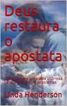 Deus restaura o apóstata - Linda Henderson - 9781667409788