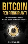 Bitcoin per Principianti - Nick Woods - 9781667420233