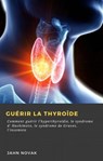 Guérir la Thyroîde - Jahn Novak - 9781667424811