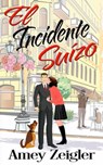 El incidente suizo - Amey Zeigler - 9781667433332
