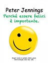 Perché essere felici è importante - Peter Jennings - 9781667435206