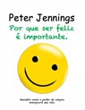 Por que Ser Feliz é Importante - Peter Jennings - 9781667435220